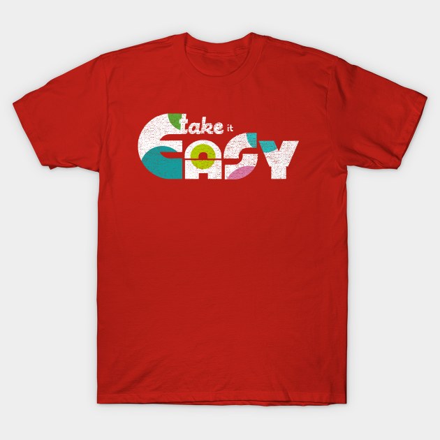 Take It Easy T-Shirt by joshfranke